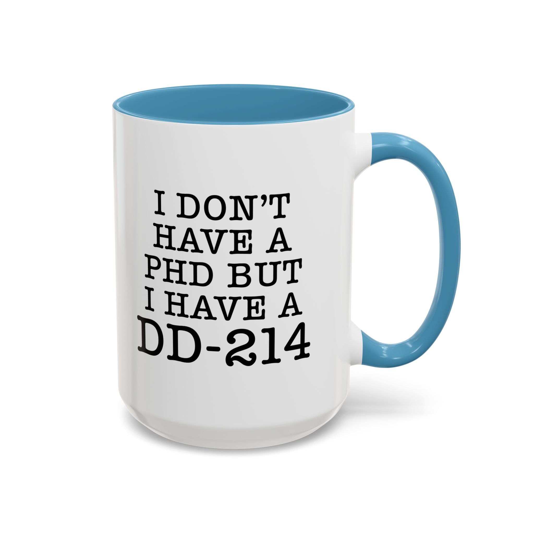 I don't have a PHD but I have a DD214, DD214 Mugs, Veteran Mug, DD214 Veteran Gifts, Happy Veterans Day, Veterans Day Coffee Mugs