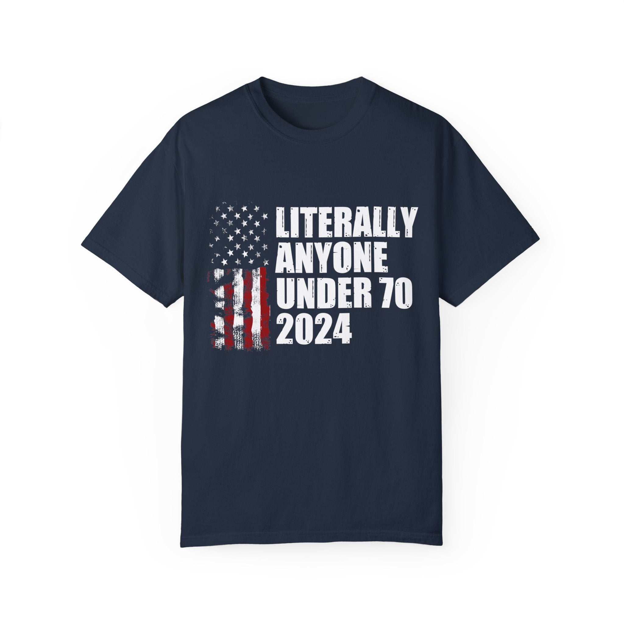 Literally Anyone Under 70 Shirt, 2024 Election Tee, Funny President Election Shirt, Vote Shirt, Voting Shirt, Political Shirt, Political Tee