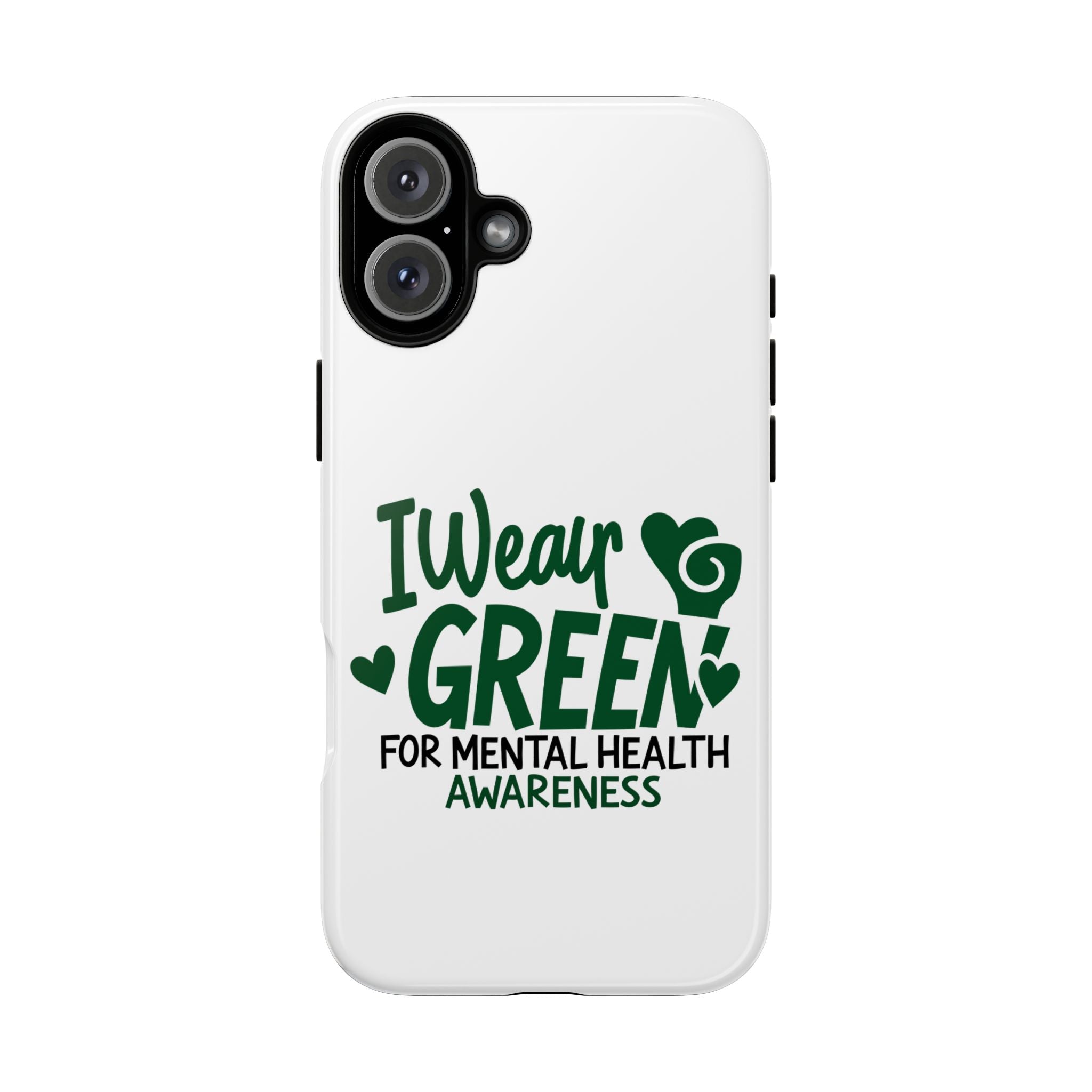 I Wear Green For Mental Health Awareness Phone Cases, Mental Health Matters Phone Case, Inspirational Phone Case, Motivational Phone Case, iPhone, Google Pixel & Samsung Galaxy