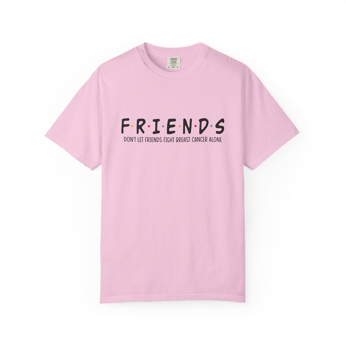 Don't Let Friends Fight Breast Cancer Alone T-Shirt