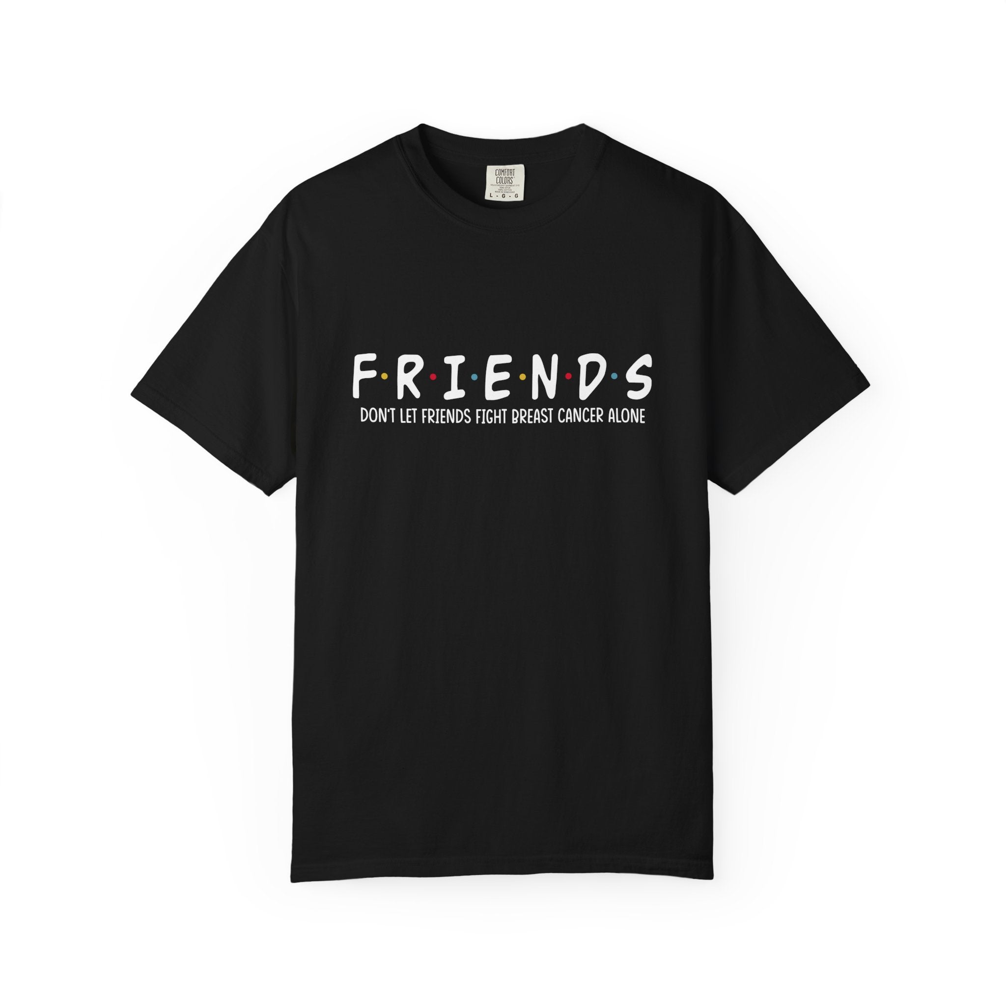 Don't Let Friends Fight Breast Cancer Alone Tee