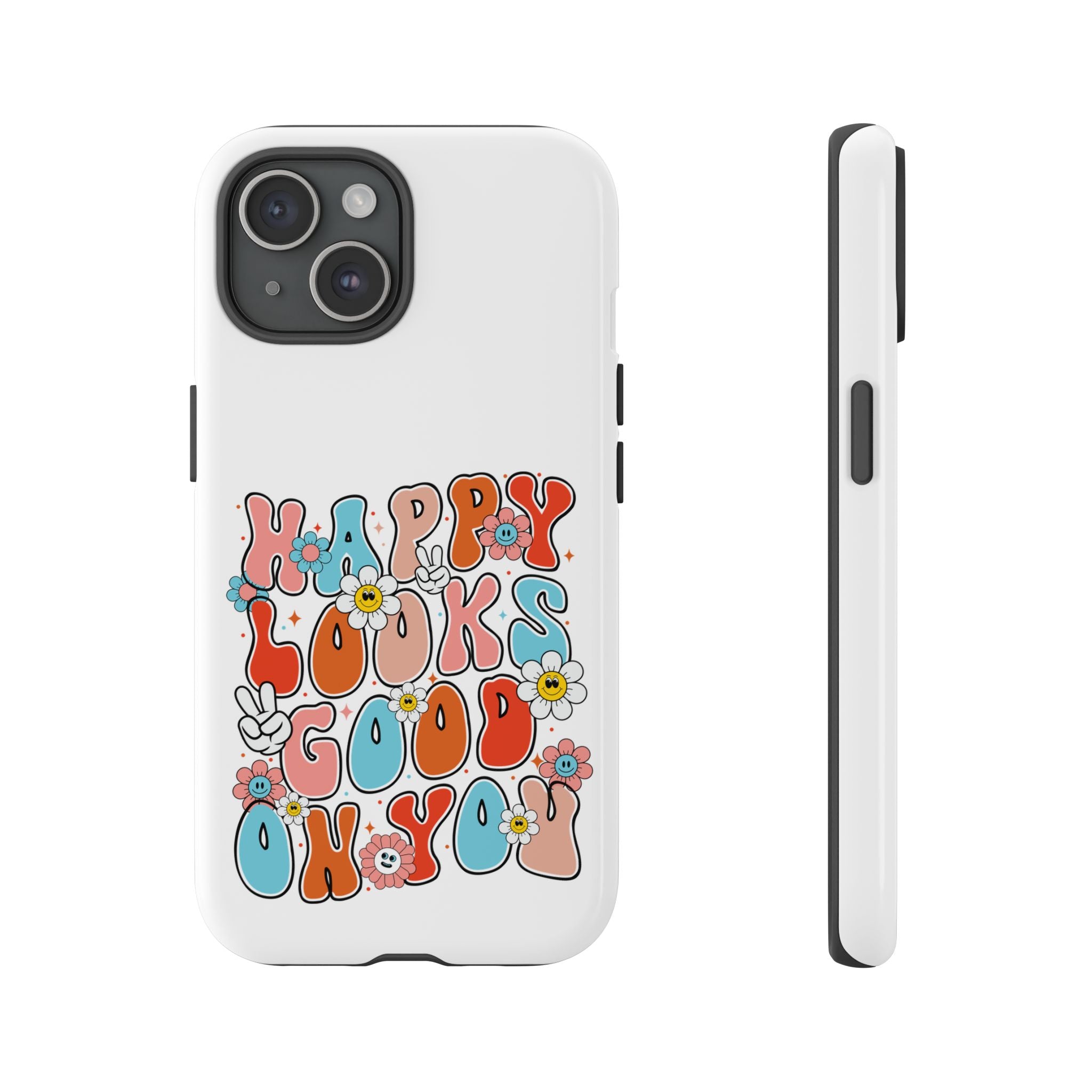Happy Looks Good on You Phone Case