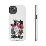Hot Girls Go to Therapy Mental Health Phone Cases
