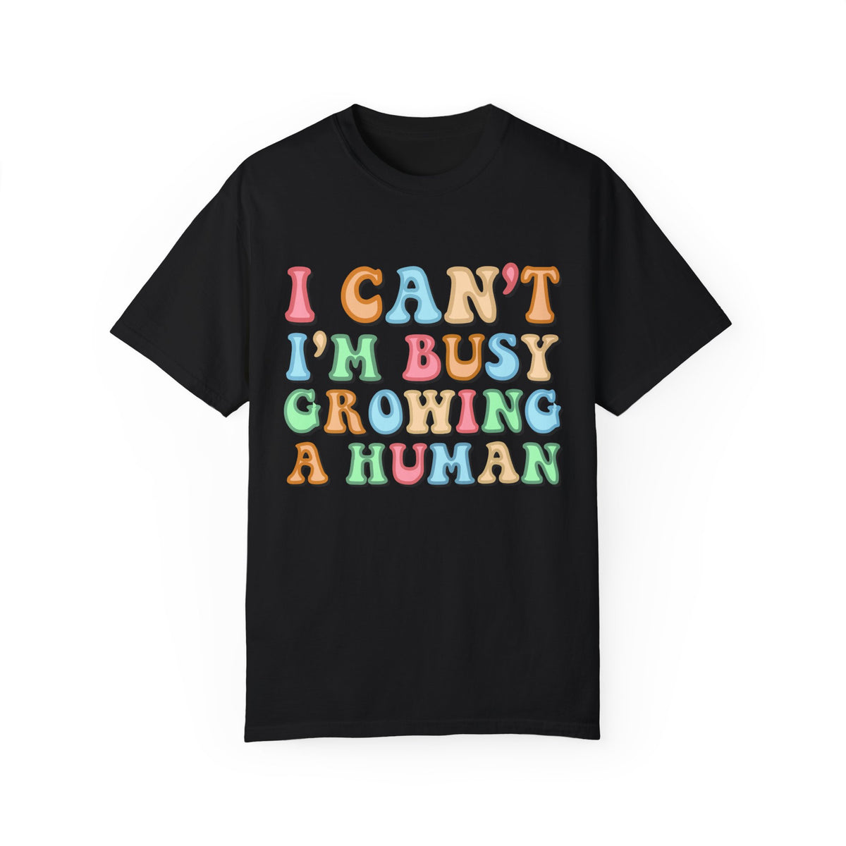 I Can't I Am Busy Growing a Human T-Shirt