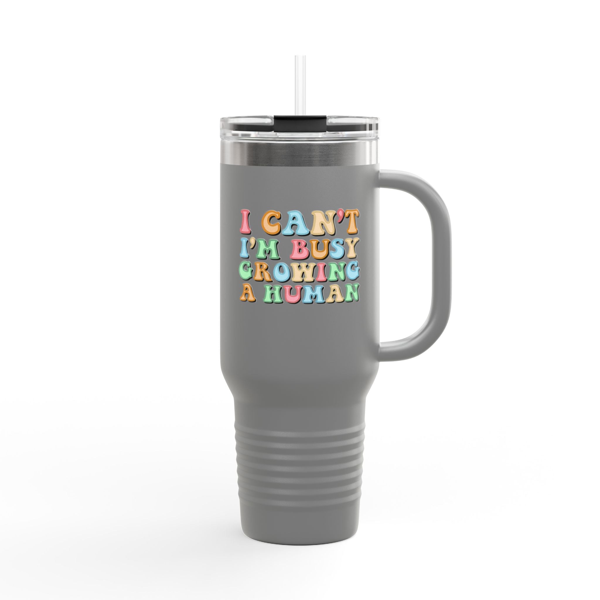 I Can't I'm Busy Growing A Human 40oz Insulated Travel Mug