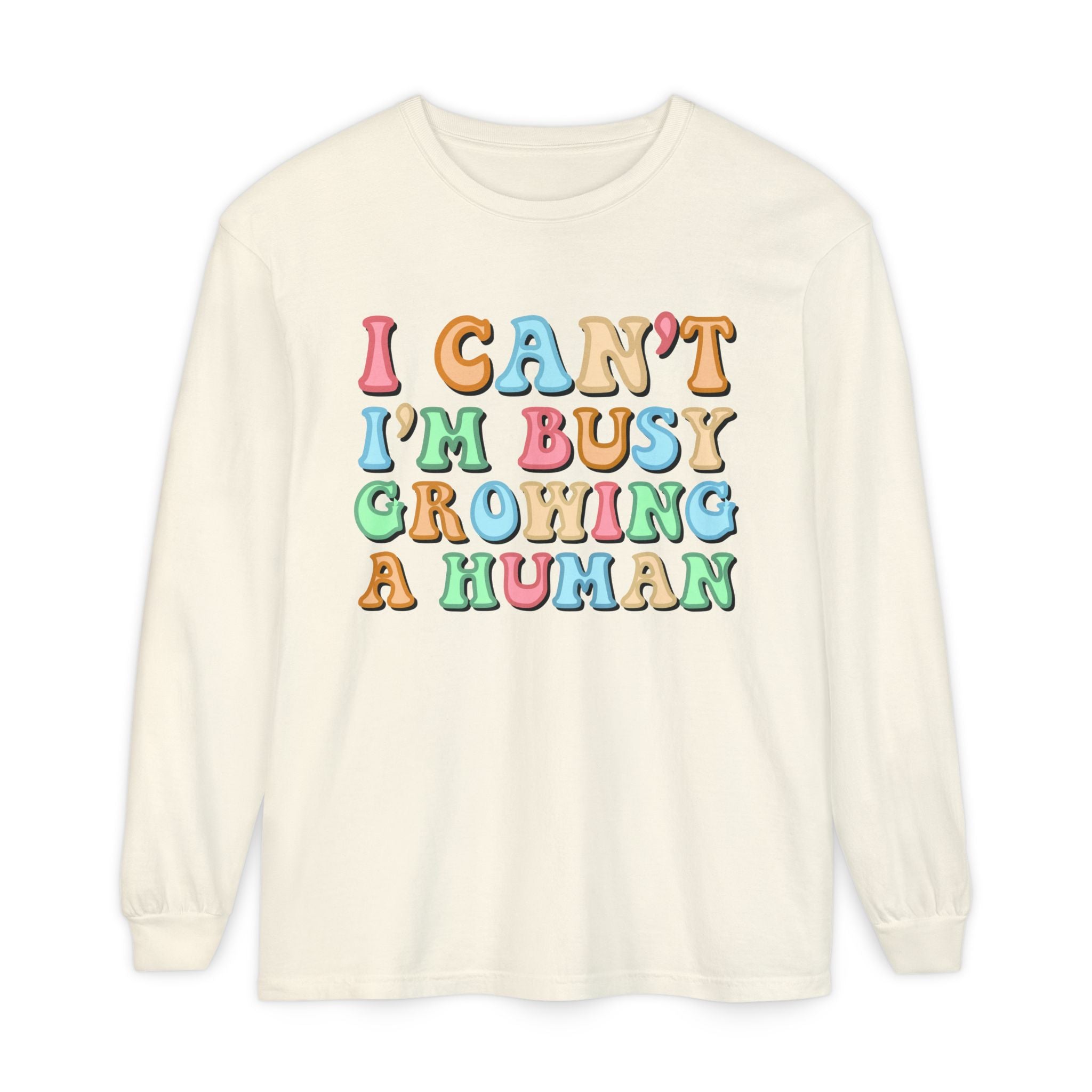 I Can't I'm Busy Growing A Human Long Sleeve Tee
