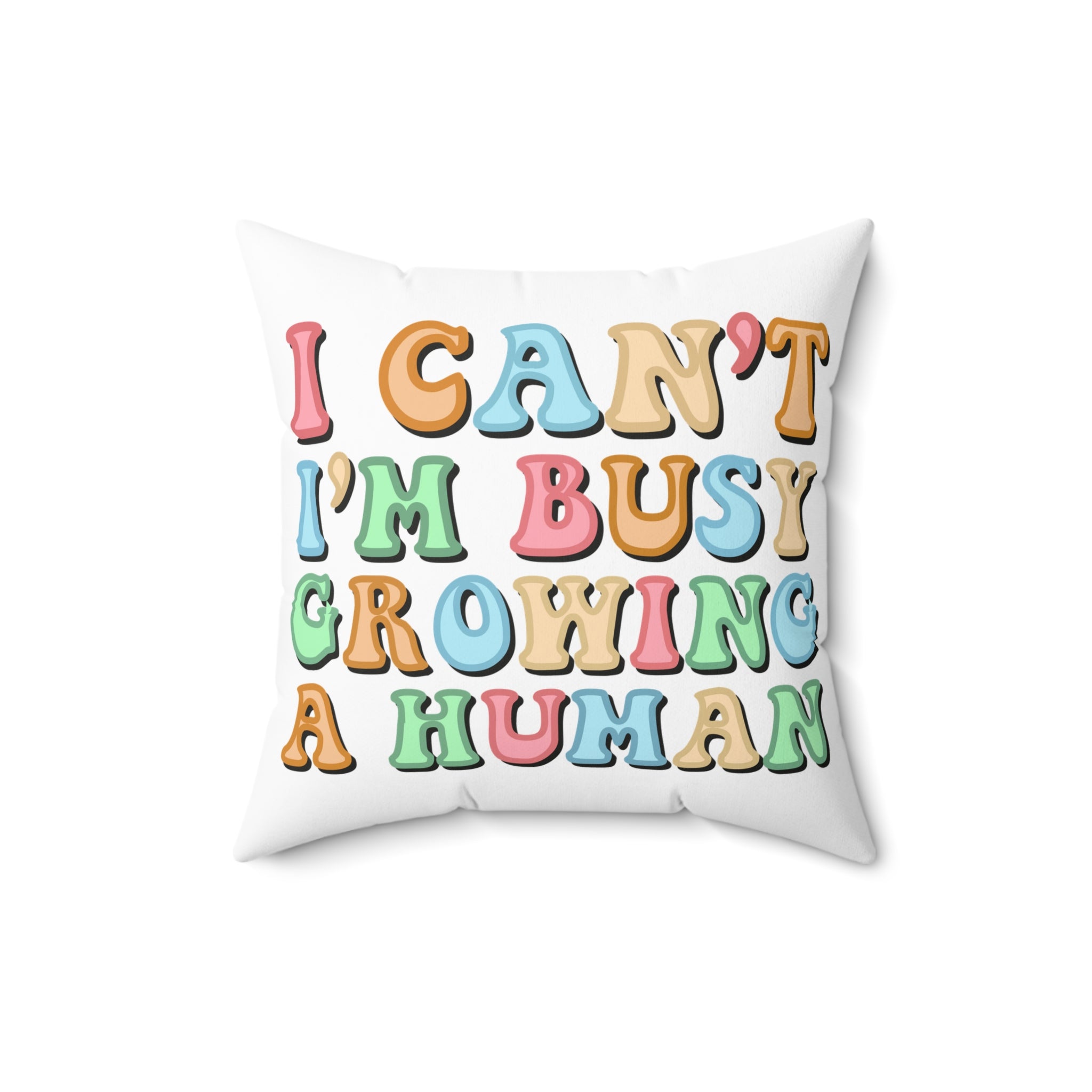 I Can't I'm Growing A Human Throe Pillow 