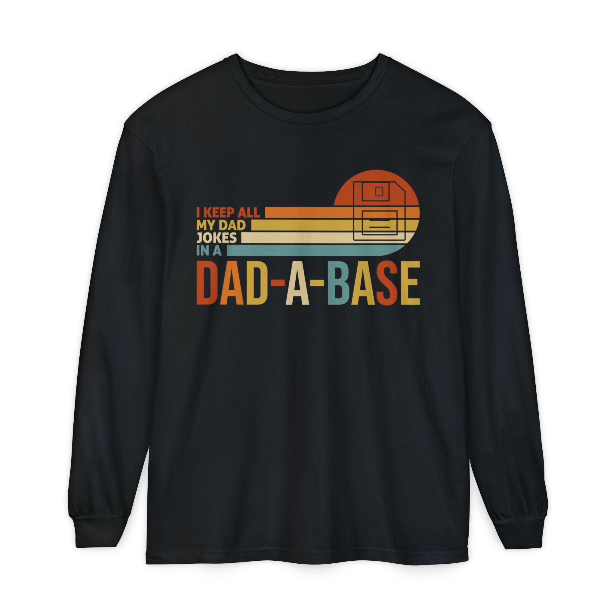 I Keep All My Dad Jokes In a Dad-a-Base Long Sleeve Tee