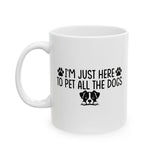 I'm Here To Pet All The Dogs Coffee Cup