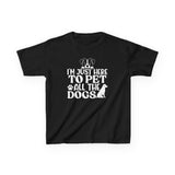 I'm Here To Pet All The Dogs Kids Shirt