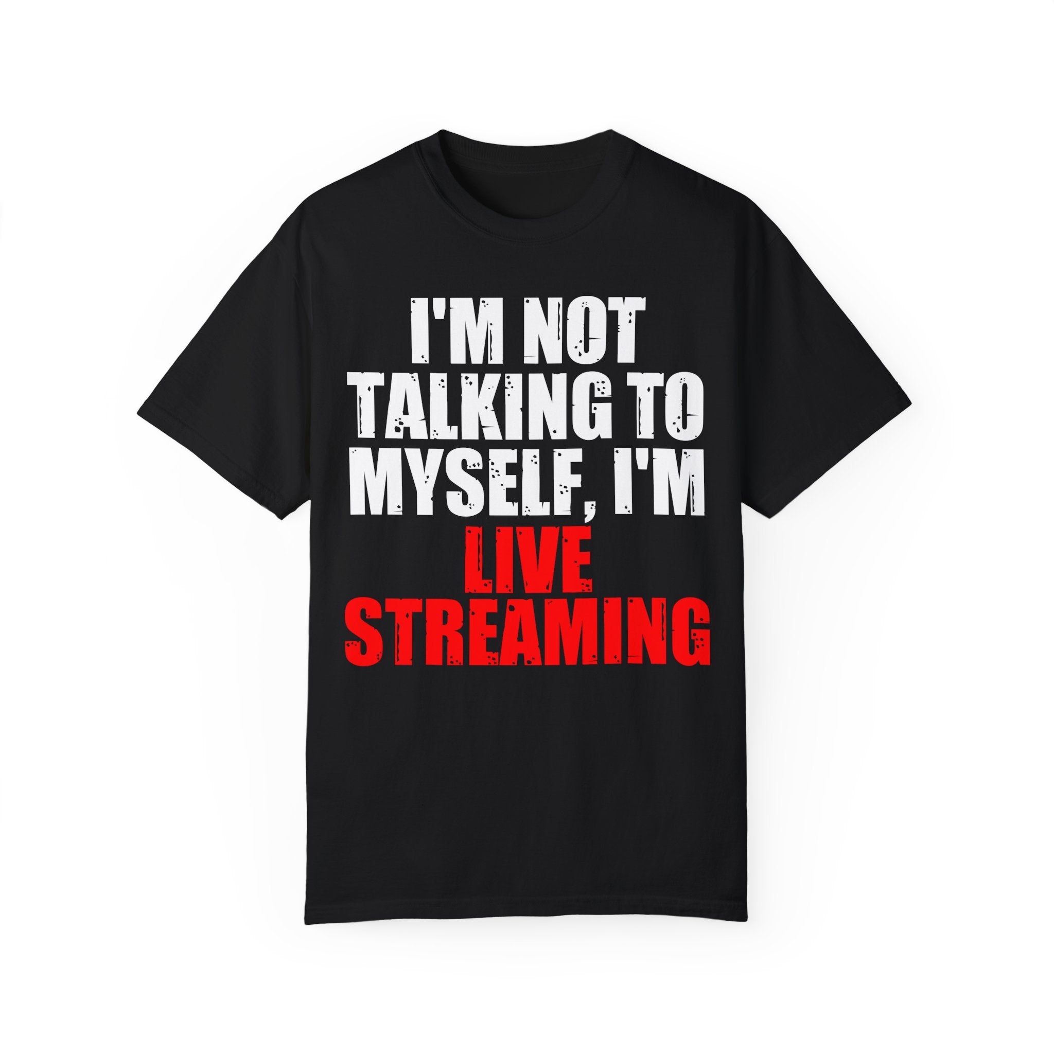 I'm Not Talking to Myself, I'm Live Streaming Shirt