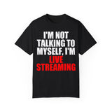 I'm Not Talking to Myself, I'm Live Streaming Shirt