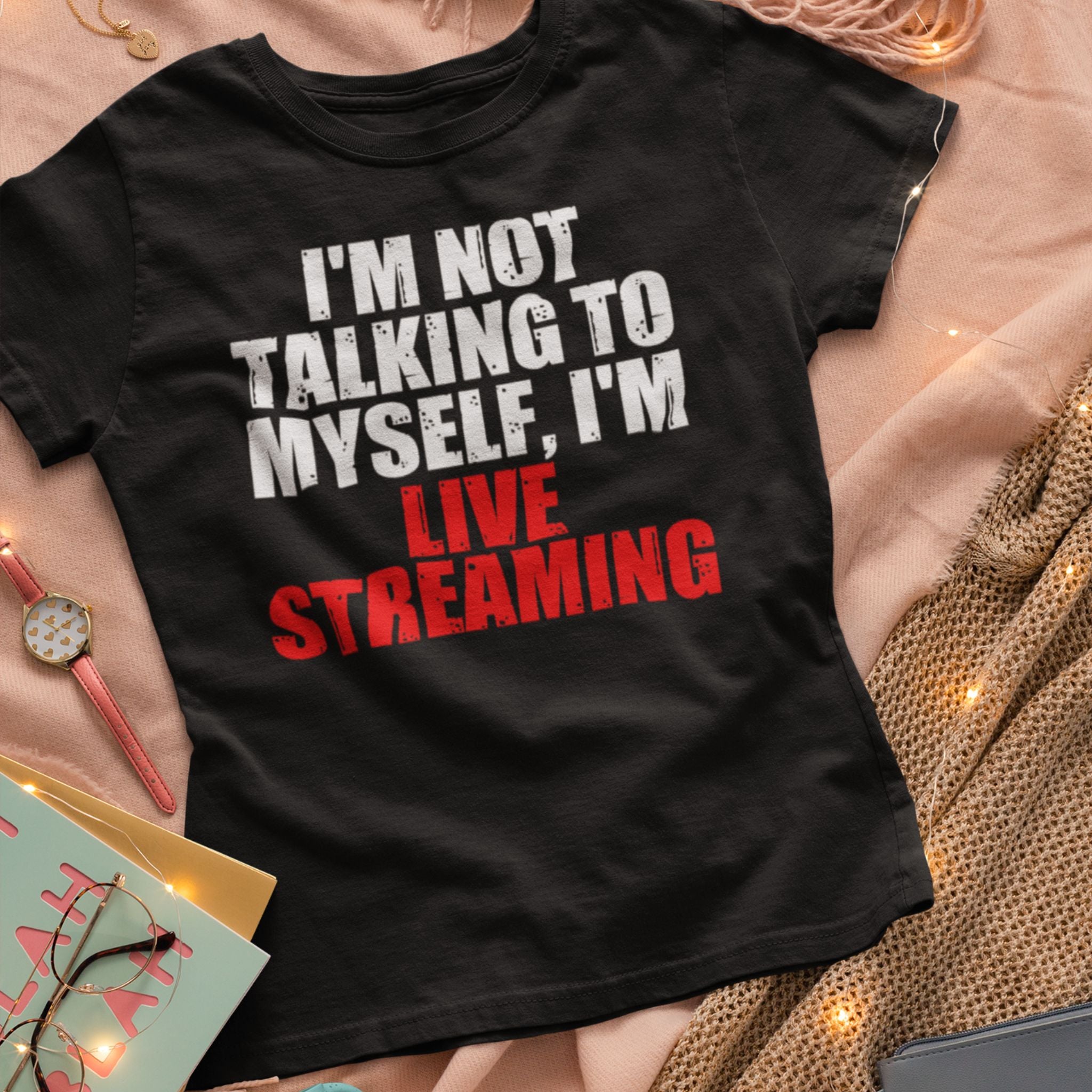 I'm Not Talking to Myself, I'm Live Streaming T-Shirt