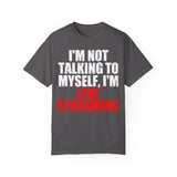 I'm Not Talking to Myself, I'm Live Streaming Tshirt