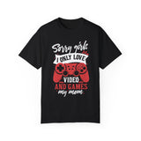 Sorry Girls I Only Love Video Games And My Mom T-Shirt