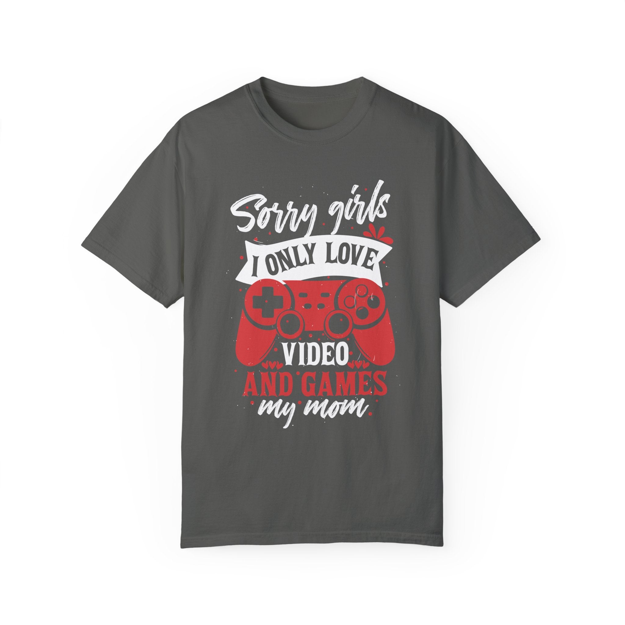 Sorry Girls I Only Love Video Games And My Mom Tshirt