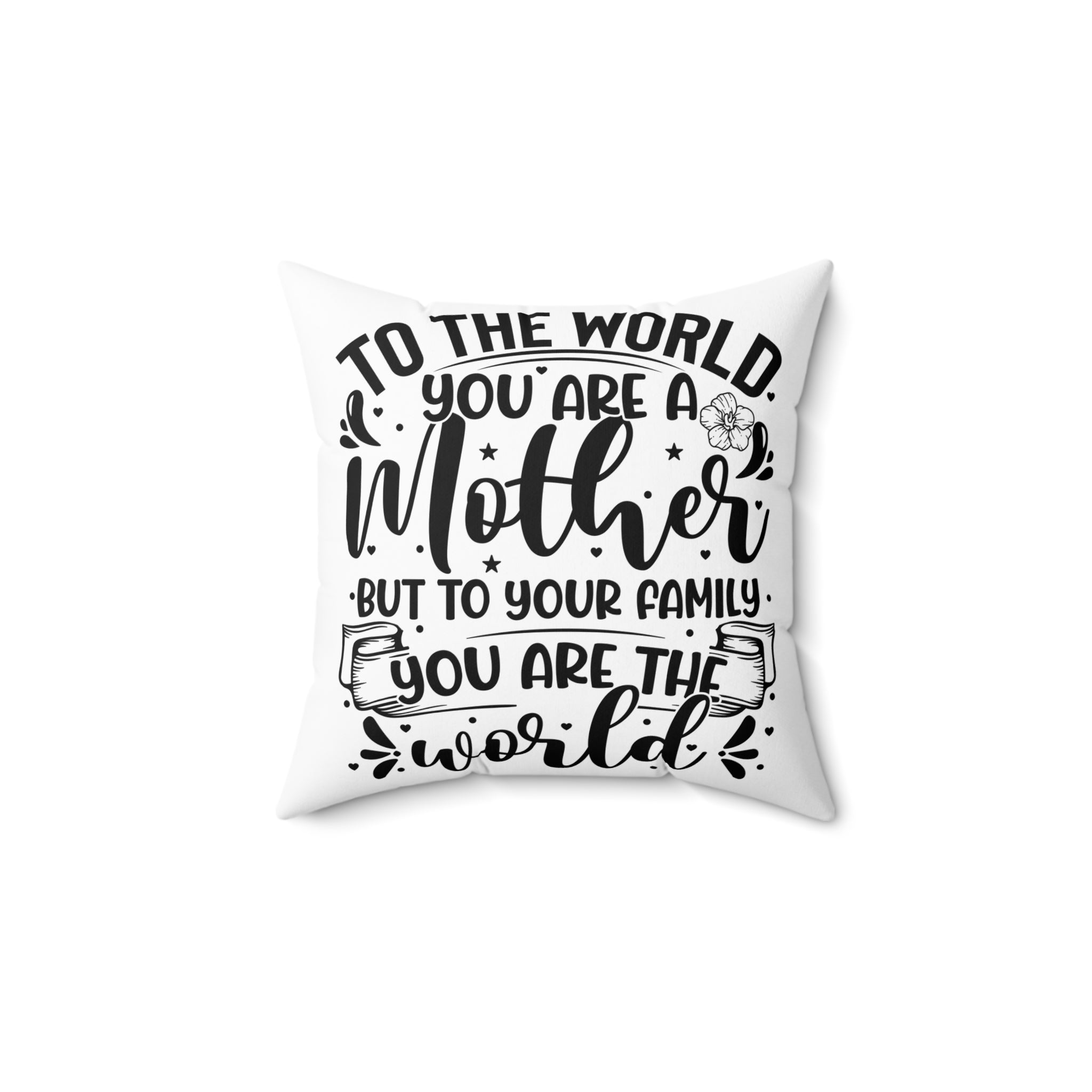 To The World You Are a Mother Throw Pillow Cover
