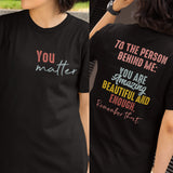 Two Sided You Matter Shirt, The Person Behind Me Shirt, You're Amazing Beautiful And Enough Shirt, Mental Health Shirt, Women Equality Day Tee