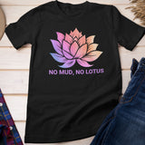 Lotus Flower T-Shirt, Zen Meditation Gift, No Mud No Lotus, Yoga Clothes for Women, Meditation Shirt, Spiritual Tshirt, Yoga Shirt, Namaste Yall