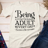 Being A Functional Adult Everyday Seems A Bit Excessive Shirt Gift, Adult Humor Shirt, Adulting T-Shirt, Day Drinking Tee