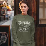 Tattoos Are Trashy Sweatshirt, Sassy Gift, Sarcastic Hoodie, Funny Shirt, Tattoos T shirt, Adult Humor Shirt, Husband Shirt, Meme tee