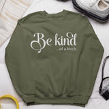 Be Kind of a Bitch Sweatshirt, Funny Sweatshirt, Funny Gift Sarcastic Shirt, BE KIND Sweater, Woman Crewneck, Funny Quote Tee, Gift for Her