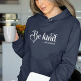 Be Kind of a Bitch Hoodie, Funny Sweatshirt, Funny Gift Sarcastic Shirt, Be Kind Sweater, Woman Crewneck Funny Quote Tee, Unisex Funny Shirt