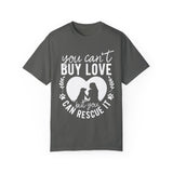 You Can't Buy Love But You Can Rescue It Tee