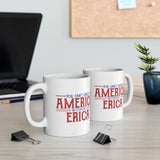 You can't spell AMERICA without ERICA Coffee Cup