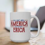You can't spell AMERICA without ERICA Coffee Mug