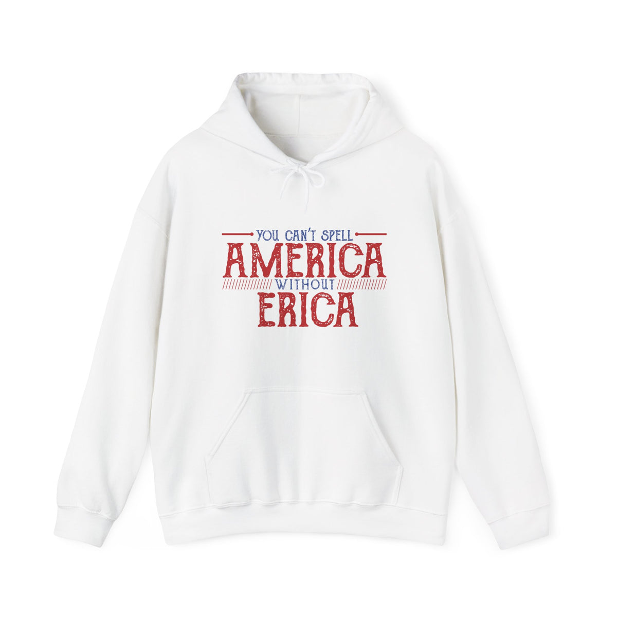 You can't spell AMERICA without ERICA Hooded Sweatshirt