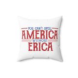 You can't spell AMERICA without ERICA Throw Pillow